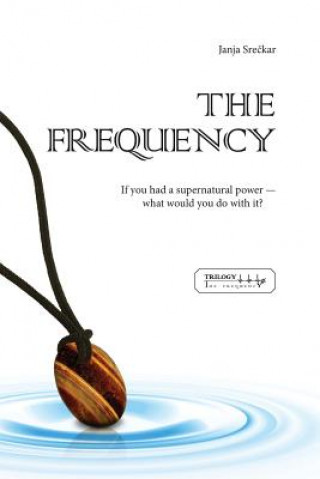 Kniha The Frequency: If You Had a Supernatural Power - What Would You Do with It? Janja Sreckar