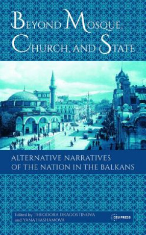 Buch Beyond Mosque, Church, and State Theodora Dragostinova