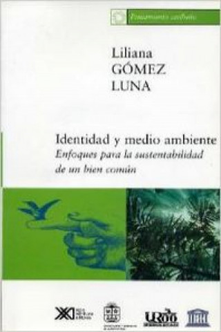 Könyv Identidad y medio ambiente: Enfoques para la sustentabilidad de un bien común 