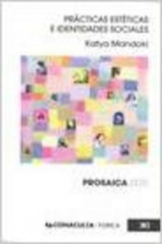 Knjiga Prácticas estéticas e identidades sociales: Prosaica II KATYA MANDOKI