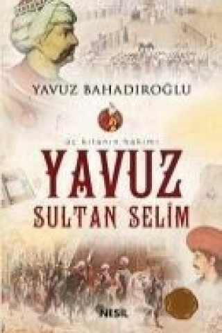 Knjiga Üc Kitanin Hakimi Yavuz Sultan Selim Yavuz Bahadiroglu