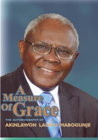 Könyv Measure of Grace. The Autobiography of Akinlawon Ladipo Mabogunje Akinlawon Ladipo Mabogunje
