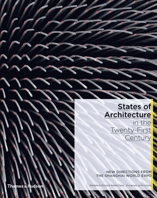 Könyv States of Architecture in the Twenty-First Century: New Directions from the Shanghai World Expo Rodolphe El-Khoury