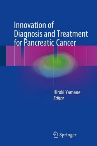 Kniha Innovation of Diagnosis and Treatment for Pancreatic Cancer Hiroki Yamaue