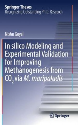 Knjiga In silico Modeling and Experimental Validation for Improving Methanogenesis from CO2 via M. maripaludis Nishu Goyal