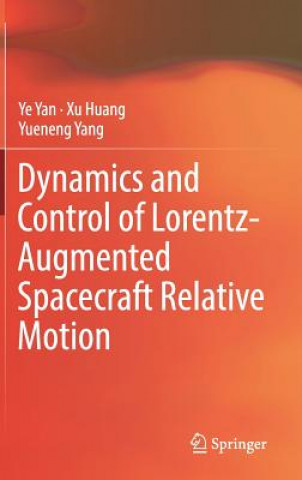 Książka Dynamics and Control of Lorentz-Augmented Spacecraft Relative Motion Ye Yan