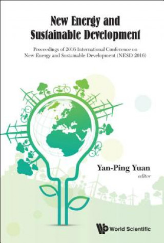 Kniha New Energy And Sustainable Development - Proceedings Of 2016 International Conference On New Energy And Sustainable Development (Nesd 2016) Yan-Ping Yuan