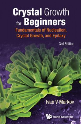 Könyv Crystal Growth For Beginners: Fundamentals Of Nucleation, Crystal Growth And Epitaxy (Third Edition) Ivan Vesselinov Markov