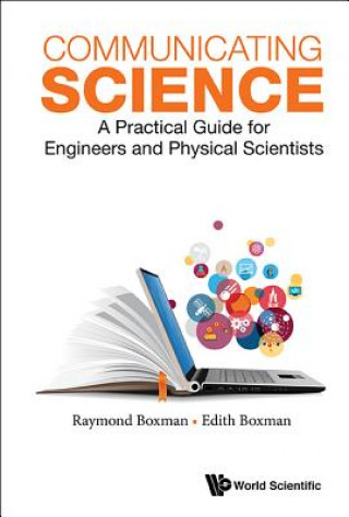 Książka Communicating Science: A Practical Guide For Engineers And Physical Scientists Raymond L Boxman