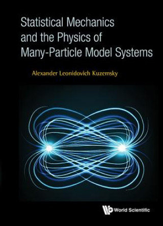 Könyv Statistical Mechanics And The Physics Of Many-particle Model Systems Alexander Leonidovich Kuzemsky