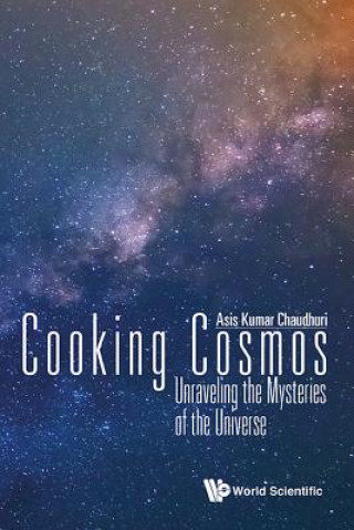 Könyv Cooking Cosmos: Unraveling The Mysteries Of The Universe Asis Kumar Chaudhuri
