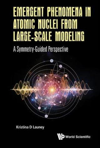 Kniha Emergent Phenomena In Atomic Nuclei From Large-scale Modeling: A Symmetry-guided Perspective Kristina D. Launey