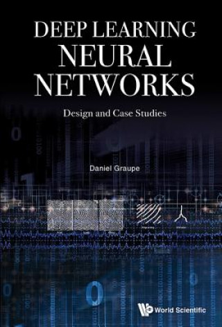 Kniha Deep Learning Neural Networks: Design And Case Studies Daniel Graupe