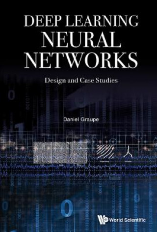 Carte Deep Learning Neural Networks: Design And Case Studies Daniel Graupe