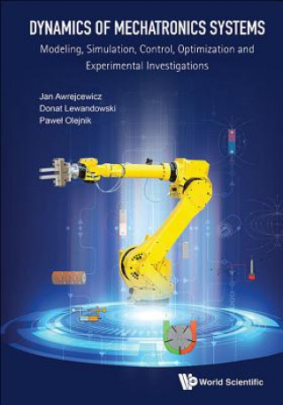 Kniha Dynamics Of Mechatronics Systems: Modeling, Simulation, Control, Optimization And Experimental Investigations Donat Lewandowski