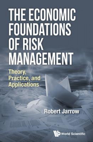 Könyv Economic Foundations Of Risk Management, The: Theory, Practice, And Applications Robert A. Jarrow