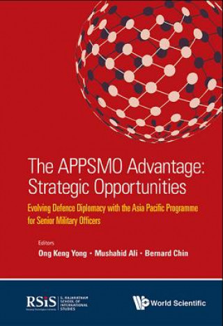 Könyv Appsmo Advantage, The: Strategic Opportunities - Evolving Defence Diplomacy With The Asia Pacific Programme For Senior Military Officers Mushahid Ali