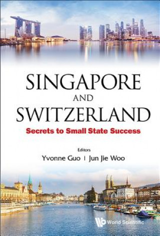 Kniha Singapore And Switzerland: Secrets To Small State Success Yvonne Guo