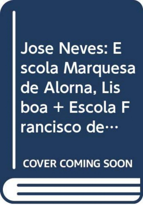 Book José Neves: Escola Marquesa de Alorna, Lisboa + Escola Francisco de Arruda, Lisboa JOSE MANUEL DAS NEVES