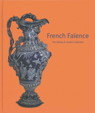 Книга French Faience: The Sidney R. Knafel Collection Sidney Knafel