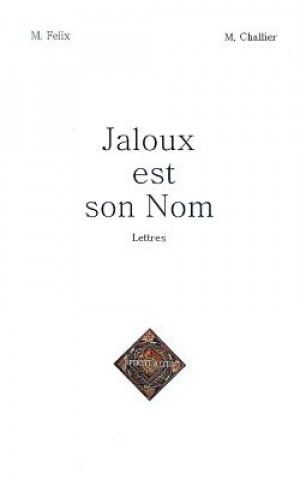 Kniha Jaloux Est Son Nom: Lettres Mireille Felix
