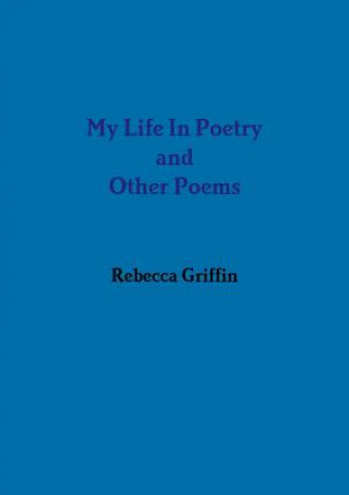 Carte My Life in Poetry and Other Poems Rebecca Griffin