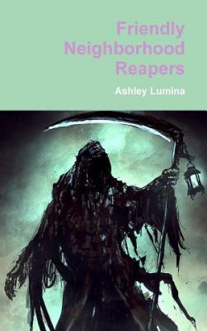 Kniha Friendly Neighborhood Reapers Ashley Lumina