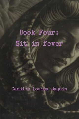 Kniha Book Four: Sit in Fever Candice Louisa Daquin