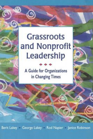 Libro Grassroots and Nonprofit Leadership: A Guide for Organizations in Changing Times Berit Lakey