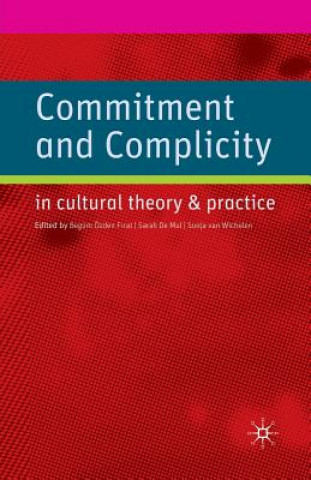 Kniha Commitment and Complicity in Cultural Theory and Practice B. Firat