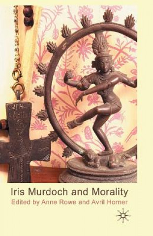 Kniha Iris Murdoch and Morality A. Rowe