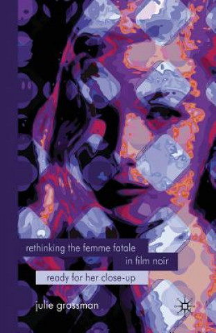 Livre Rethinking the Femme Fatale in Film Noir J. Grossman