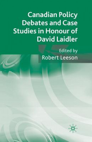 Carte Canadian Policy Debates and Case Studies in Honour of David Laidler R. Leeson