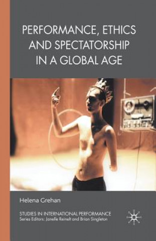 Kniha Performance, Ethics and Spectatorship in a Global Age Helena Grehan
