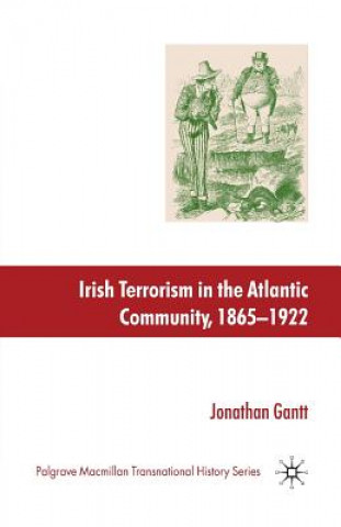 Carte Irish Terrorism in the Atlantic Community, 1865-1922 J. Gantt