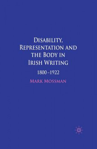 Könyv Disability, Representation and the Body in Irish Writing M. Mossman