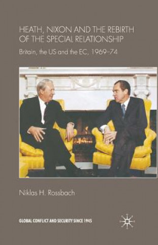 Kniha Heath, Nixon and the Rebirth of the Special Relationship N. Rossbach