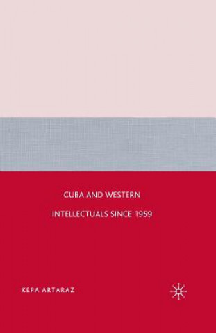 Kniha Cuba and Western Intellectuals since 1959 K. Artaraz