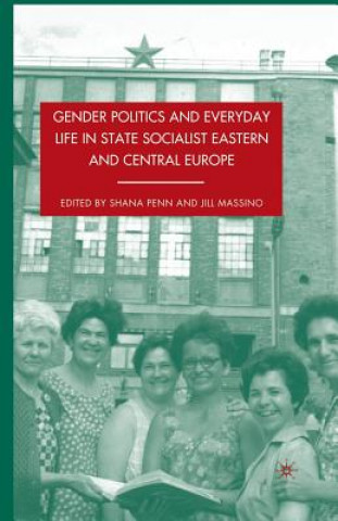 Книга Gender Politics and Everyday Life in State Socialist Eastern and Central Europe S. Penn