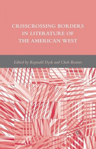 Kniha Crisscrossing Borders in Literature of the American West R. Dyck