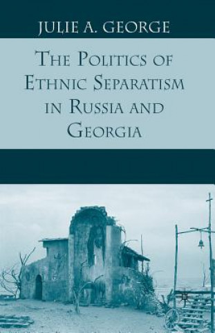 Βιβλίο Politics of Ethnic Separatism in Russia and Georgia J. George