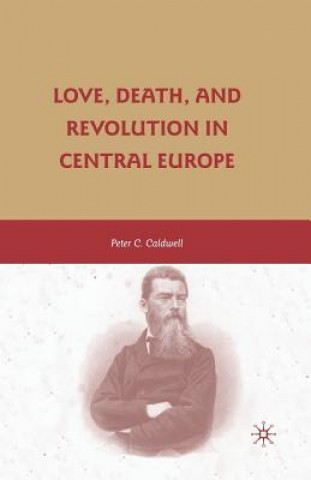 Carte Love, Death, and Revolution in Central Europe P. Caldwell