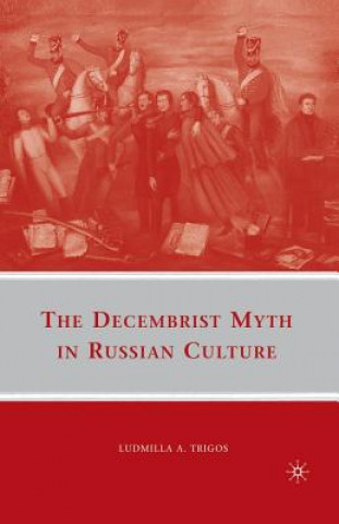 Книга Decembrist Myth in Russian Culture L. Trigos