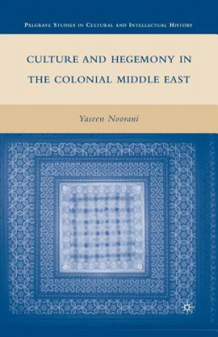 Kniha Culture and Hegemony in the Colonial Middle East Y. Noorani