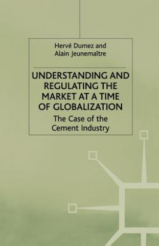 Книга Understanding and Regulating the Market at a Time of Globalization H. Dumez