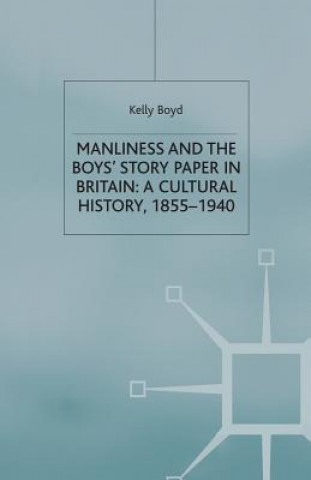 Книга Manliness and the Boys' Story Paper in Britain: A Cultural History, 1855-1940 K. Boyd