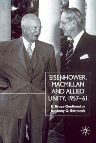 Könyv Eisenhower, Macmillan and Allied Unity, 1957-1961 E. Geelhoed