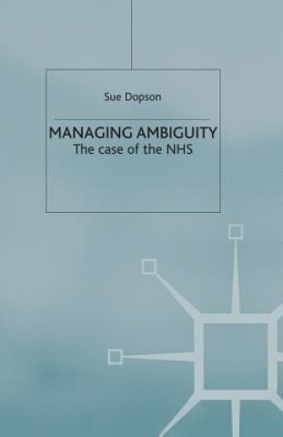 Kniha Managing Ambiguity and Change S. Dopson