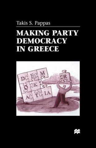 Kniha Making Party Democracy in Greece T. Pappas