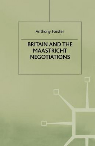 Kniha Britain and the Maastricht Negotiations A. Forster